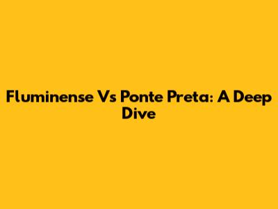 Fluminense Vs Ponte Preta: A Deep Dive