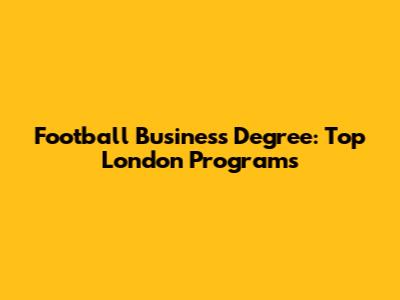 Football Business Degree: Top London Programs