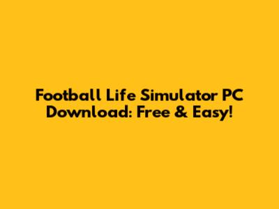 Football Life Simulator PC Download: Free & Easy!