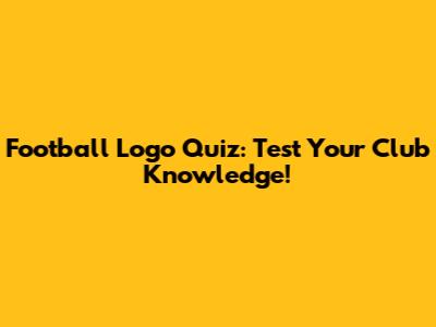 Football Logo Quiz: Test Your Club Knowledge!
