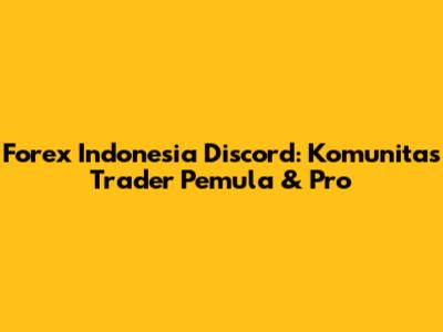 Forex Indonesia Discord: Komunitas Trader Pemula & Pro