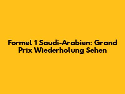 Formel 1 Saudi-Arabien: Grand Prix Wiederholung Sehen