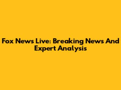 Fox News Live: Breaking News And Expert Analysis