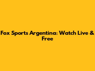 Fox Sports Argentina: Watch Live & Free