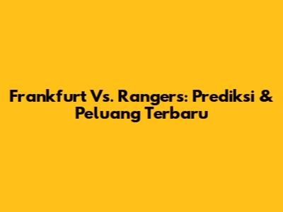 Frankfurt Vs. Rangers: Prediksi & Peluang Terbaru
