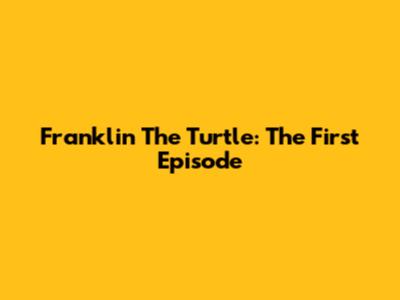 Franklin The Turtle: The First Episode