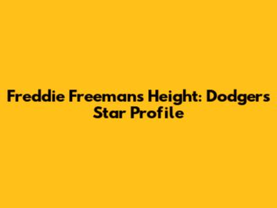 Freddie Freeman's Height: Dodgers Star Profile