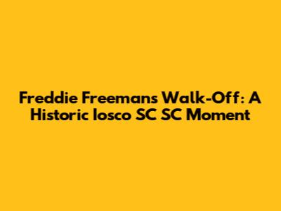Freddie Freeman's Walk-Off: A Historic Iosco SC SC Moment