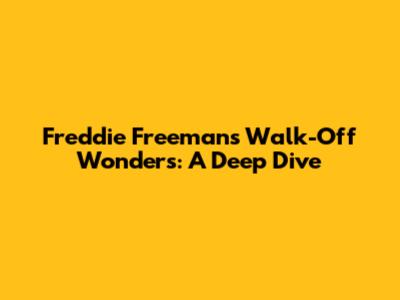Freddie Freeman's Walk-Off Wonders: A Deep Dive