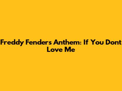 Freddy Fender's Anthem: If You Don't Love Me