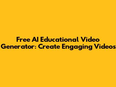 Free AI Educational Video Generator: Create Engaging Videos