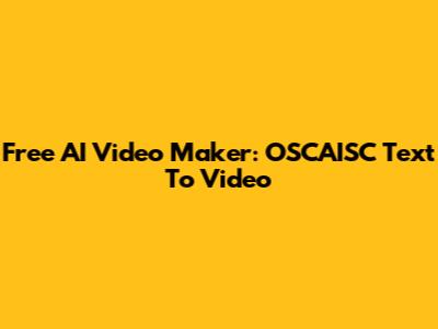 Free AI Video Maker: OSCAISC Text To Video