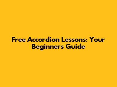 Free Accordion Lessons: Your Beginner's Guide
