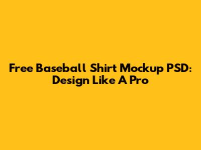 Free Baseball Shirt Mockup PSD: Design Like A Pro