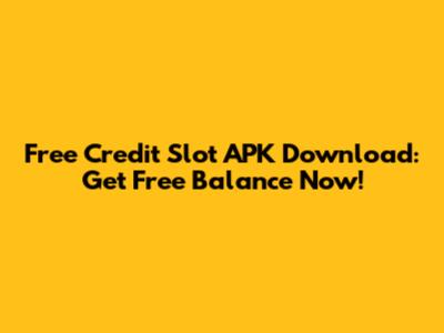 Free Credit Slot APK Download: Get Free Balance Now!