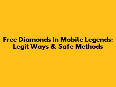 Free Diamonds In Mobile Legends: Legit Ways & Safe Methods