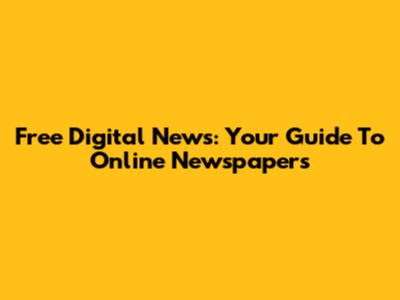 Free Digital News: Your Guide To Online Newspapers