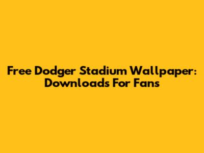 Free Dodger Stadium Wallpaper: Downloads For Fans