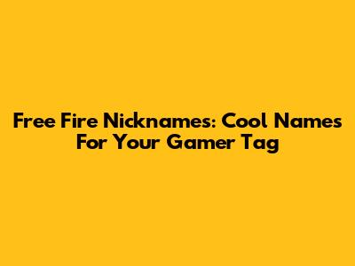 Free Fire Nicknames: Cool Names For Your Gamer Tag