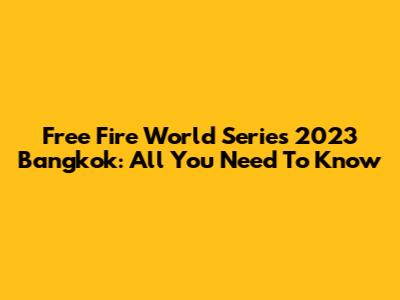 Free Fire World Series 2023 Bangkok: All You Need To Know