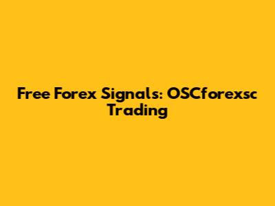 Free Forex Signals: OSCforexsc Trading