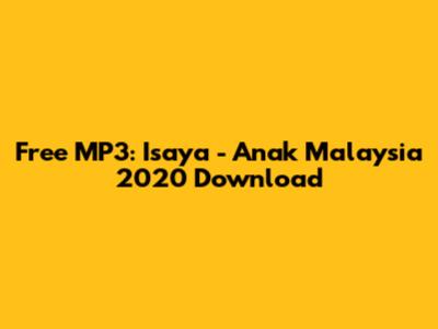 Free MP3: Isaya - Anak Malaysia 2020 Download