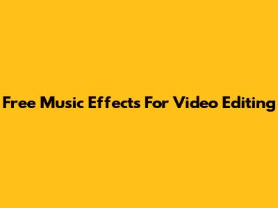 Free Music Effects For Video Editing
