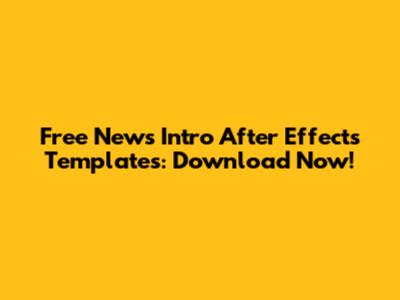 Free News Intro After Effects Templates: Download Now!
