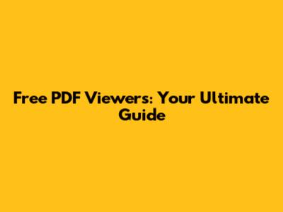 Free PDF Viewers: Your Ultimate Guide