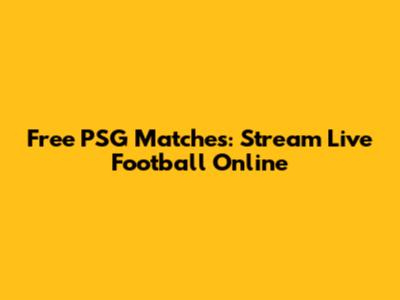Free PSG Matches: Stream Live Football Online