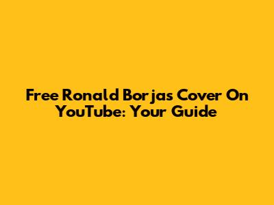 Free Ronald Borjas Cover On YouTube: Your Guide