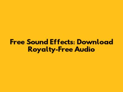 Free Sound Effects: Download Royalty-Free Audio