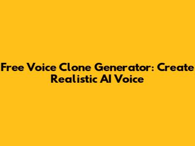 Free Voice Clone Generator: Create Realistic AI Voice