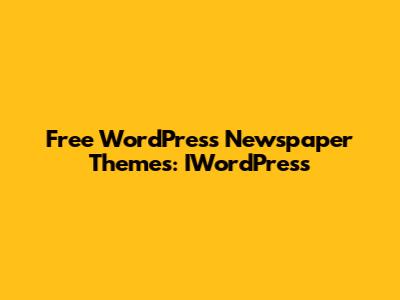 Free WordPress Newspaper Themes: IWordPress