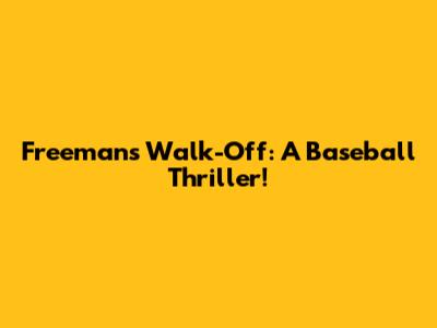 Freeman's Walk-Off: A Baseball Thriller!