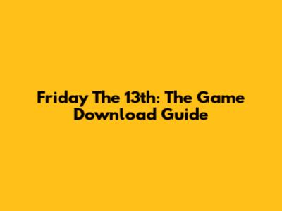 Friday The 13th: The Game Download Guide