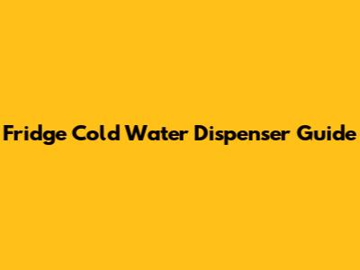 Fridge Cold Water Dispenser Guide