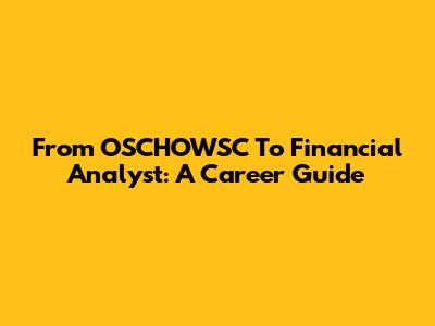 From OSCHOWSC To Financial Analyst: A Career Guide