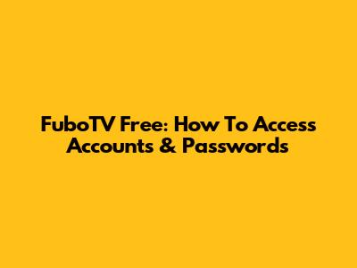 FuboTV Free: How To Access Accounts & Passwords