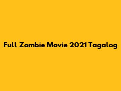 Full Zombie Movie 2021 Tagalog