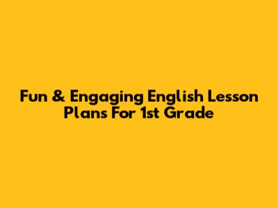 Fun & Engaging English Lesson Plans For 1st Grade