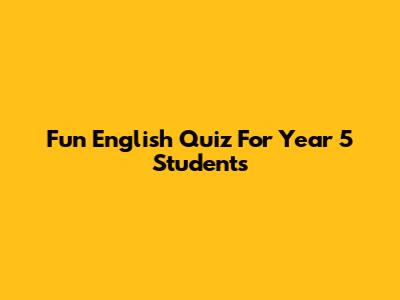 Fun English Quiz For Year 5 Students