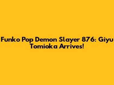 Funko Pop Demon Slayer 876: Giyu Tomioka Arrives!
