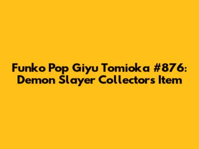 Funko Pop Giyu Tomioka #876: Demon Slayer Collector's Item
