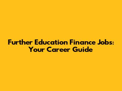 Further Education Finance Jobs: Your Career Guide