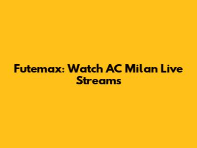 Futemax: Watch AC Milan Live Streams