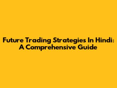 Future Trading Strategies In Hindi: A Comprehensive Guide
