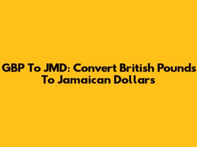 GBP To JMD: Convert British Pounds To Jamaican Dollars