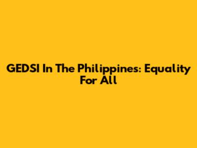 GEDSI In The Philippines: Equality For All
