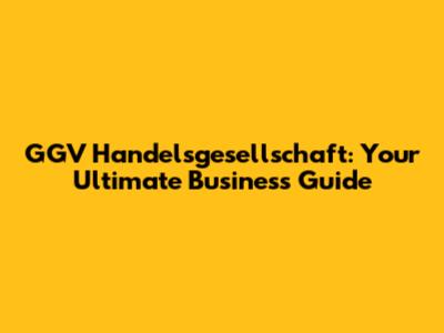 GGV Handelsgesellschaft: Your Ultimate Business Guide
